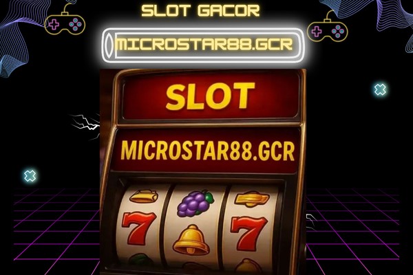 Slot Gacor Microstar88.gcr