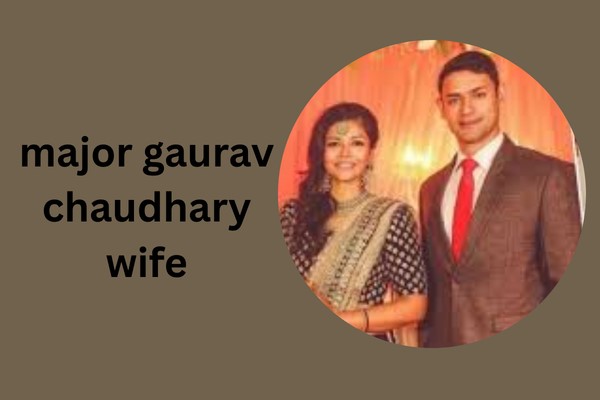 major gaurav chaudhary wife
