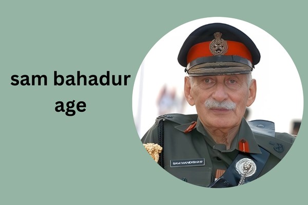 sam bahadur age