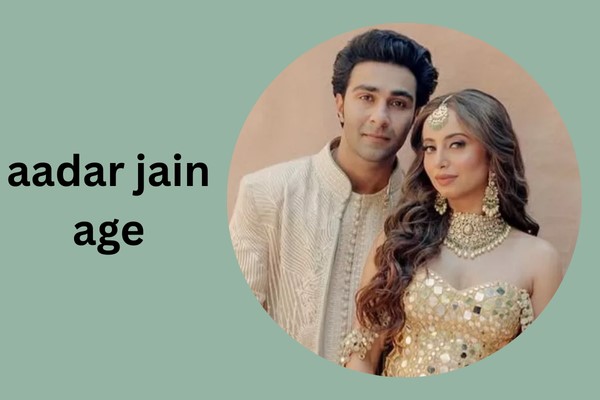 aadar jain age