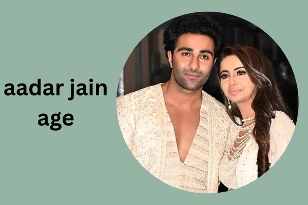 aadar jain age