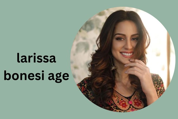 larissa bonesi age