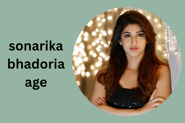 sonarika bhadoria age