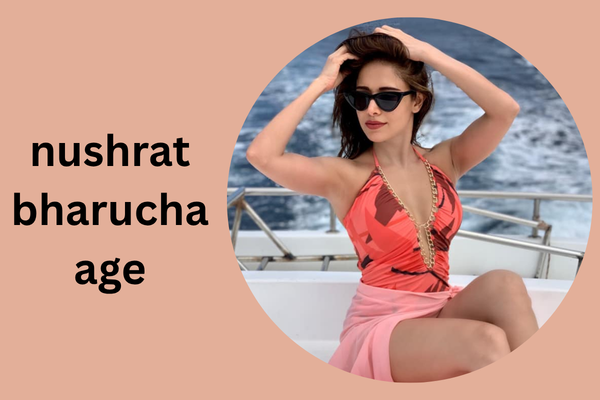 nushrat bharucha age